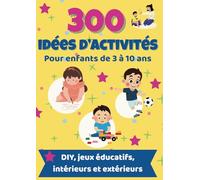 Livre d'activités pour enfants de 3 à 10 ans : 300 activités ludiques, créatives, scientifiques, manuelles... Livre de jeux pour enfants.: (173 pages d'activités détaillées)