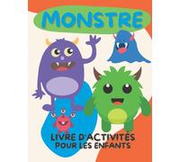 Livre d'activités sur Monstre pour les enfants de 4 à 8 ans: Cahier d'activités Monstre de points à points, de coloriage, de labyrinthes, de repérage ... Livre de casse-tête pour enfants de 4 à 8 ans