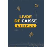 Livre de Caisse Simple: Journal Quotidien des Recettes et Dépenses | Idéal pour Commerçants, Artisans et Micro-Entrepreneurs