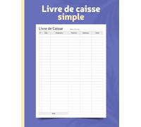 Livre de Caisse Simple: Journal Quotidien des Recettes et Dépenses | Idéal pour Commerçants, Artisans et Micro-Entrepreneurs
