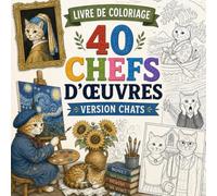 Livre de Coloriage 40 Chefs-d'Œuvre Version Chats: 40 Tableaux Célèbres Parodiés avec des Chats à Colorier | Histoire de l'Art, Peintures Classiques ... Anti-Stress et Détente pour Adultes et Ados