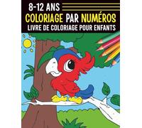Livre de coloriage à colorier par numéros pour enfants de 8 à 12: Aventures créatives avec des numéros pour jeunes artistes