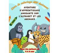 Livre de coloriage ABC Animaux pour enfants de 4 à 8 ans : Aventure ludique sur l'alphabet et les animaux