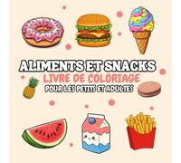Livre de Coloriage Alimentaire Simple pour les Petits & Adultes: 40+ Illustrations Simple de La nourriture, Fruits, Boissons, Snacks, Legumes