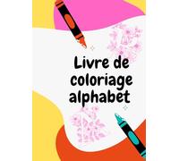 Livre de coloriage alphabet pour enfant: Apprendre en s'amusant