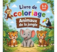Livre de Coloriage Animaux de la Jungle: Pour enfants dès 3 ans