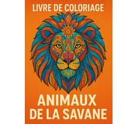 Livre de coloriage animaux de la savane: Coloriage détente
