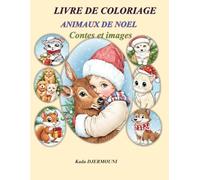 LIVRE DE COLORIAGE - ANIMAUX DE NOEL: Contes et Images