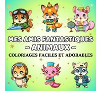 Livre de Coloriage Animaux Déguisés pour Enfants 5 Ans et Plus (Mes Amis Fantastiques): 50 pages d’animaux mignons en costumes : chats astronautes, renards danseurs, lapins mousquetaires et plus