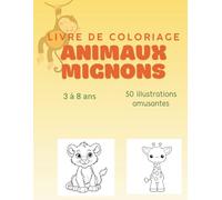 Livre de coloriage animaux mignons: 50 pages à colorier pour enfants de 3 à 8 ans: activité créative et relaxante pour garçons et filles