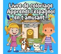 Livre de coloriage Apprends l'espagnol en t’amusant !: Pour les enfants de tous âges