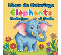 Livre de Coloriage Audacieux et Facile Éléphants: Un cahier de coloriage simple et créatif pour les enfants de 3 à 8 ans - Développe motricité, imagination et concentration Amusants pour Enfants