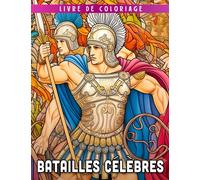 Livre de coloriage Batailles célèbres: Découvrez des batailles épiques et apprenez les tactiques et les stratégies qui ont façonné l'histoire.