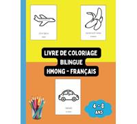 Livre de Coloriage Bilingue Hmong - Français: Colorier et Apprendre le Hmong pour Enfants de 4 à 8 ans