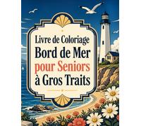 Livre de Coloriage Bord de Mer pour Seniors à Gros Traits: Illustrations simples à grands contours sur le thème marin pour crayons, feutres et moments de calme