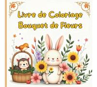 Livre de Coloriage Bouquet de Fleurs ,Magnifiques Illustrations Relaxantes pour Adultes