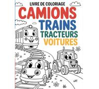 Livre de coloriage camions, trains, tracteurs, voitures: pour Enfants de 3 à 9 Ans