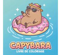 Livre de Coloriage Capybara: Activité Apaisante Pour Enfants Et Adultes - Idéale Pour Se Détendre Et S’évader Un Instant