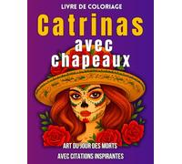 Livre de Coloriage Catrinas avec chapeaux: Art du Jour des Morts avec Citations Inspirantes