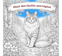 Livre de coloriage Chat des forêts norvégien: Pages à colorier relaxantes avec de magnifiques chats des forêts norvégiennes dans la nature et la vie quotidienne