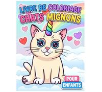 Livre de coloriage Chats Mignons: Plus de 50 Superbes Dessins Rigolos pour Garçons et Filles. Un Excellent Cadeau pour Anniversaires et Fêtes