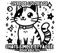 Livre de Coloriage Chats Simple et Facile pour Adultes: Dessins de Chats Simples et Grands pour une Coloration Relaxante et Sans Stress