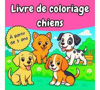 LIVRE DE COLORIAGE CHIENS: Adorables dessins de chiens à colorier - Activités créatives et éducatives pour les enfants à partir de 3 ans