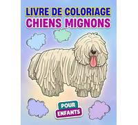 Livre de coloriage Chiens Mignons: Plus De 50 Illustrations Amusantes Pour Développer La Créativité Des Enfants - Un Cadeau Idéal Pour Les Vacances