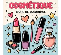 Livre de Coloriage Cosmétique: Illustrations de Maquillage, Soins de La Peau et Manucure pour Filles
