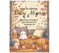Livre de Coloriage Cosy & Mignon - Fantômes, Automne et Créatures Détente pour Adultes: Coloriages d’automne cosy, fantômes mignons, scènes hygge, détente et relaxation - Spécial adultes
