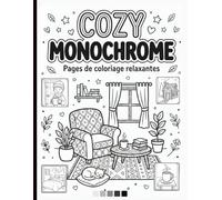 livre de coloriage Cozy Monochrome: 45 Illustrations Monochromes pour une Évasion Créative et Relaxante - Adultes, Adolescents et Tous Âges, Une seule couleur, un seul feutre (noir)