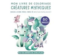 Livre de coloriage Créatures mythiques pour enfants à partir de 3 ans Pour les enfants à partir de 3 ans Cadeau XXL: 80 images Sirène, Phénix, ... à colorier pour garçons et filles