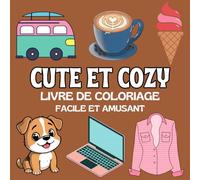 Livre de Coloriage Cute and Cozy: Facile et Amusant, Livre de Coloriage Cozy pour Adultes et Adolescents, Coloriages de Nourriture, Vêtements, les Saisons, Voyage, Maquillage, Plage...