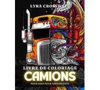 Livre de Coloriage de Camions - 50 Pages à Colorier pour Adultes & Adolescents: L'Aventure Ultime en Coloriage pour les Amoureux des Camions !