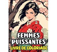 Livre De Coloriage De Femmes Puissantes: Pages A Colorier De Belles Dames Japonaises Impressionnantes Avec Une Aura D'autorité Du Japon Ancien Et ... Du Stress | Enfant Adulte Ados Senior