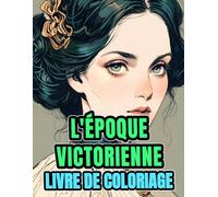 Livre De Coloriage De L'époque Victorienne: Pages A Colorier Nobles Dames Raffinées De Femmes Aristocratiques De La Haute Société A La Mode Vintage ... Soulagement Du Stress | Adultes Ados Seniors