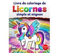 Livre de coloriage de licornes simple et mignon pour les enfants de 3 à 5 ans et de 6 à 8 ans, animaux enchanteurs et mystiques à colorier pour les ... amusantes pour les amoureux des animaux