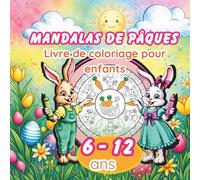 Livre de coloriage de mandalas de Pâques pour enfants de 6 à 12 ans: 30 illustrations amusantes sur le thème du printemps et des fêtes, activité apaisante et créative