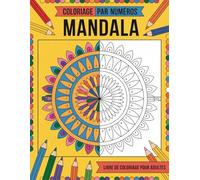 Livre de coloriage de mandalas par numéros pour adultes: Relaxation et créativité - Mandalas numérotés pour se détendre et se concentrer