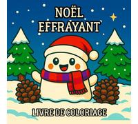 Livre de coloriage de Noël Effrayant: Pages de coloriage amusantes et chaleureuses pour enfants, ados et adultes avec des fantômes mignons, des scènes festives et une ambiance de Noël effrayante