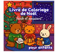 Livre de coloriage de Noël facile et amusant pour enfants: Coloriages simples et mignons de Noël - Père Noël, rennes et bonhommes de neige | Cadeau parfait et amusant pour enfants et ados créatifs