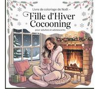 Livre de Coloriage de Noël - Fille d’Hiver Cocooning: Scènes de Noël relaxantes avec cacao, bougies et ambiance hivernale chaleureuse - pour adultes et adolescents