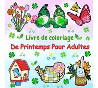 Livre de coloriage de printemps pour adultes: 50 illustrations simples et joyeuses du printemps - Détente et créativité pour adultes et adolescents