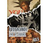 Livre De Coloriage De Propagande: Vol 5 d'Affiches Historiques De Guerre Mondiale Et Froide WW1 WW2 Art Patriotique Imprimés Politiques Plus Encore. ... Pour Divertissement Détente Et Relaxation