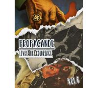 Livre De Coloriage De Propagande: Vol 6 d'Affiches Historiques De Guerre Mondiale Et Froide WW1 WW2 Art Patriotique Imprimés Politiques Plus Encore. ... Pour Divertissement Détente Et Relaxation