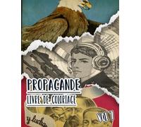 Livre De Coloriage De Propagande: Vol 7 d'Affiches Historiques De Guerre Mondiale Et Froide WW1 WW2 Art Patriotique Imprimés Politiques Plus Encore. ... Pour Divertissement Détente Et Relaxation