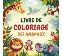 Livre de coloriage des animaux: Des pages à colorier amusantes et faciles pour les enfants de 2 à 5 ans