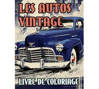 Livre De Coloriage Des Autos Vintage: Pages A Colorier De Voitures Classiques Automobiles Rétro Voitures De Sport Et Course Anciennes Véhicules ... Du Stress | Enfant Adulte Ado Senior