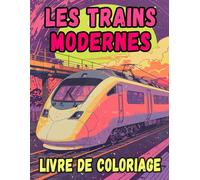 Livre De Coloriage Des Trains Modernes: Pages A Colorier Des Trains A Grande Vitesse Locomotives Passagers Métros Trams Electriques Trolley Rail ... Du Stress | Enfant Adulte Ado Senior