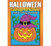 Livre de coloriage d'Halloween par numéros pour enfants: Un livre d’activités d’Halloween mignon et effrayant avec des citrouilles, fantômes, sorcières, chauves-souris, monstres et plus encore !